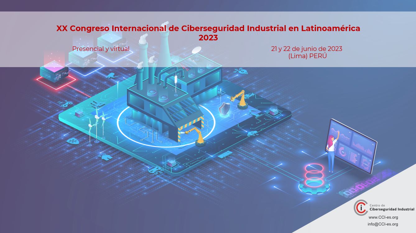 XX Congreso Internacional de Ciberseguridad Industrial en Latinoamérica 2023 – Lima (Perú)